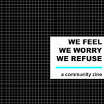 We Feel, We Worry, We Refuse: A Community Zine, 2020
