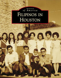 Arcadia Publishing's Images of America: FILIPINOS IN HOUSTON Published Sept 2018.