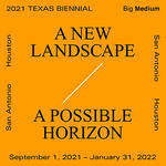 &quot;A New Landscape / A Possible Horizon&quot; w/ FxAH at TX Biennial, 2021